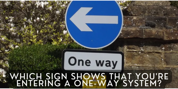 Which Sign Shows That You’re Entering a One-Way System?